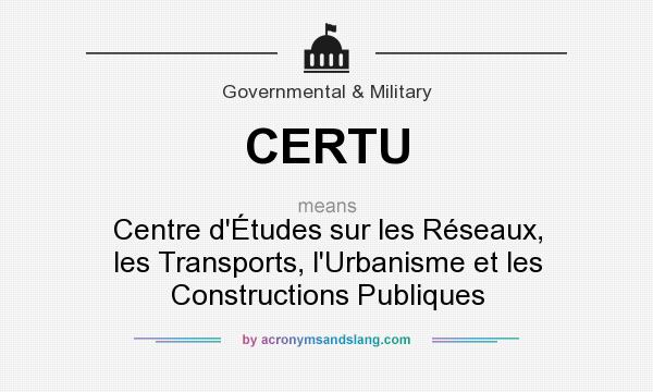 What does CERTU mean? It stands for Centre d`Études sur les Réseaux, les Transports, l`Urbanisme et les Constructions Publiques