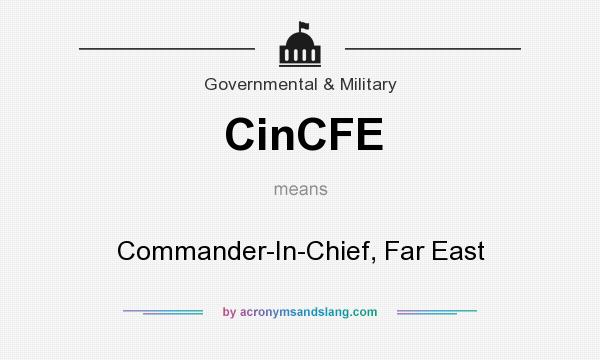 What does CinCFE mean? It stands for Commander-In-Chief, Far East