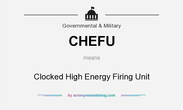 What does CHEFU mean? It stands for Clocked High Energy Firing Unit