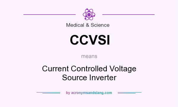 What does CCVSI mean? It stands for Current Controlled Voltage Source Inverter
