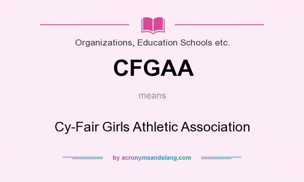 What does CFGAA mean? It stands for Cy-Fair Girls Athletic Association