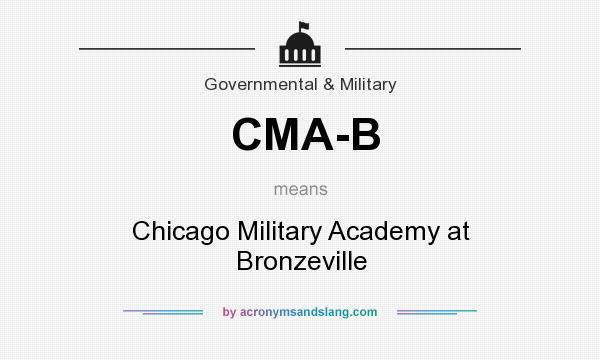What does CMA-B mean? It stands for Chicago Military Academy at Bronzeville