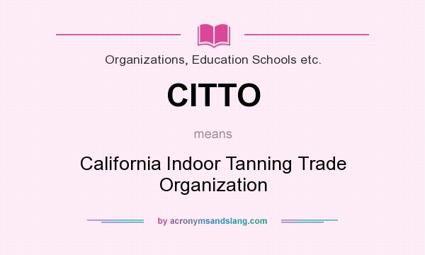 What does CITTO mean? It stands for California Indoor Tanning Trade Organization