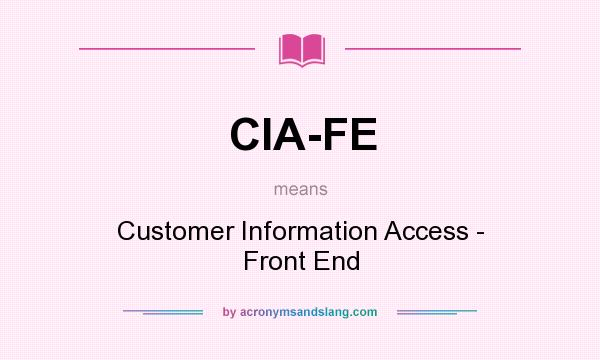 What does CIA-FE mean? It stands for Customer Information Access - Front End