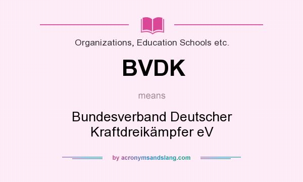 What does BVDK mean? It stands for Bundesverband Deutscher Kraftdreikämpfer eV
