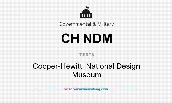 What does CH NDM mean? It stands for Cooper-Hewitt, National Design Museum
