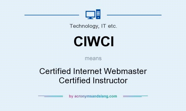 What does CIWCI mean? It stands for Certified Internet Webmaster Certified Instructor