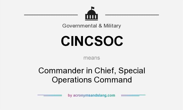 What does CINCSOC mean? It stands for Commander in Chief, Special Operations Command
