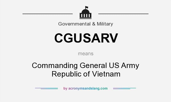 What does CGUSARV mean? It stands for Commanding General US Army Republic of Vietnam