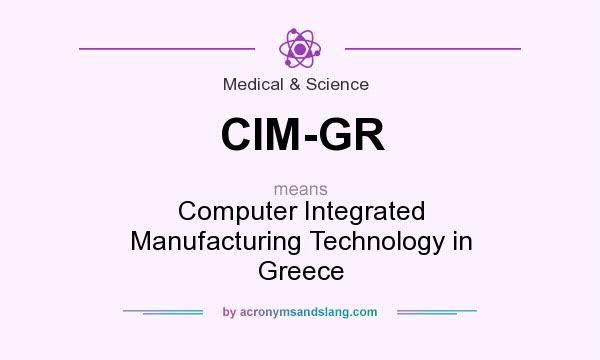 What does CIM-GR mean? It stands for Computer Integrated Manufacturing Technology in Greece