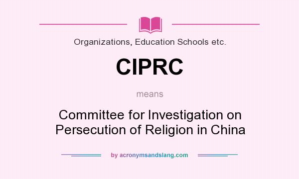 What does CIPRC mean? It stands for Committee for Investigation on Persecution of Religion in China