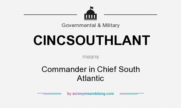 What does CINCSOUTHLANT mean? It stands for Commander in Chief South Atlantic