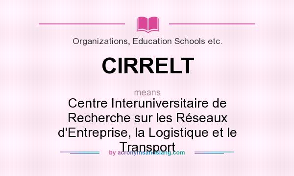 What does CIRRELT mean? It stands for Centre Interuniversitaire de Recherche sur les Réseaux d`Entreprise, la Logistique et le Transport