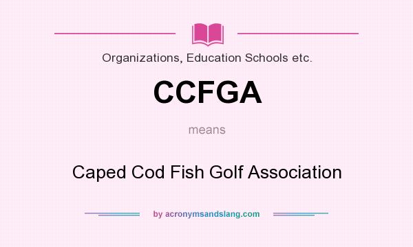 What does CCFGA mean? It stands for Caped Cod Fish Golf Association