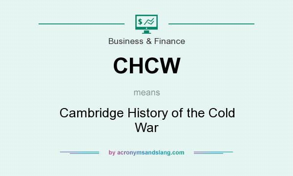 What does CHCW mean? It stands for Cambridge History of the Cold War