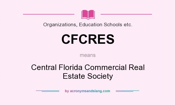 What does CFCRES mean? It stands for Central Florida Commercial Real Estate Society