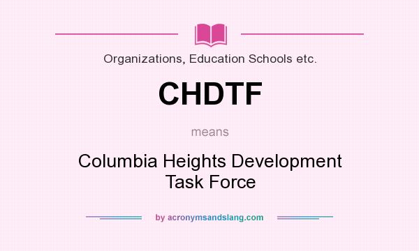 What does CHDTF mean? It stands for Columbia Heights Development Task Force