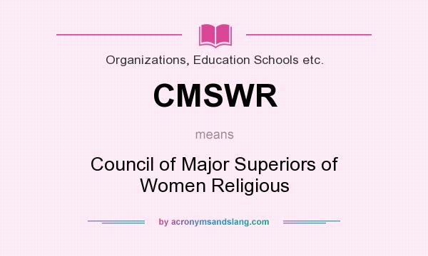 What does CMSWR mean? It stands for Council of Major Superiors of Women Religious