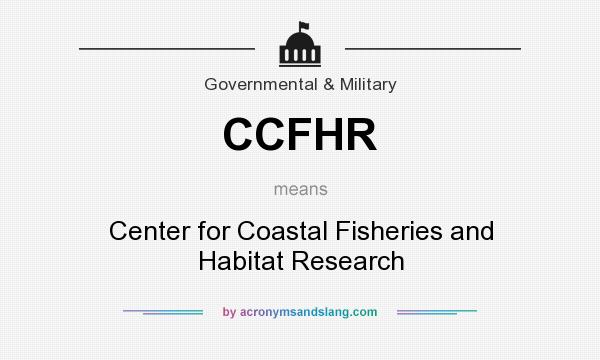 What does CCFHR mean? It stands for Center for Coastal Fisheries and Habitat Research