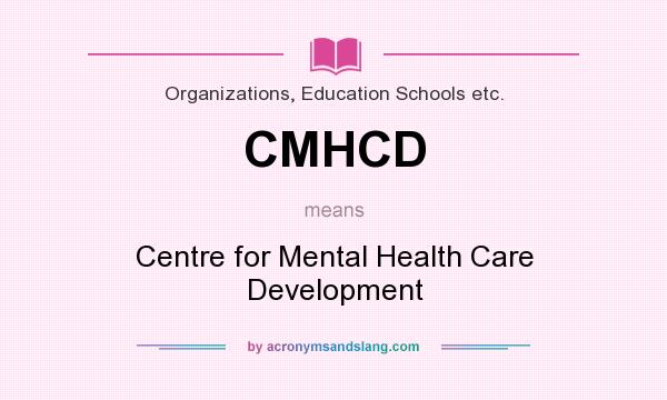 What does CMHCD mean? It stands for Centre for Mental Health Care Development