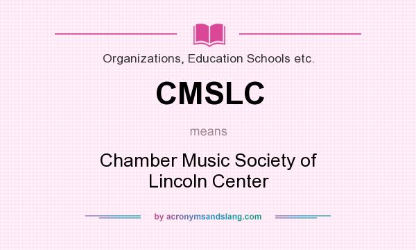 What does CMSLC mean? It stands for Chamber Music Society of Lincoln Center