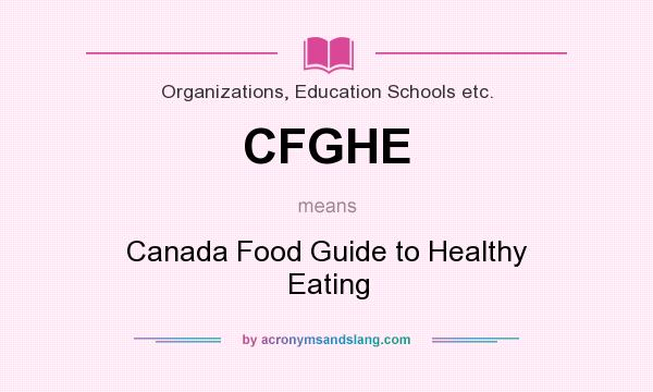 What does CFGHE mean? It stands for Canada Food Guide to Healthy Eating