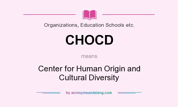 What does CHOCD mean? It stands for Center for Human Origin and Cultural Diversity