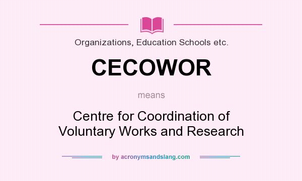 What does CECOWOR mean? It stands for Centre for Coordination of Voluntary Works and Research