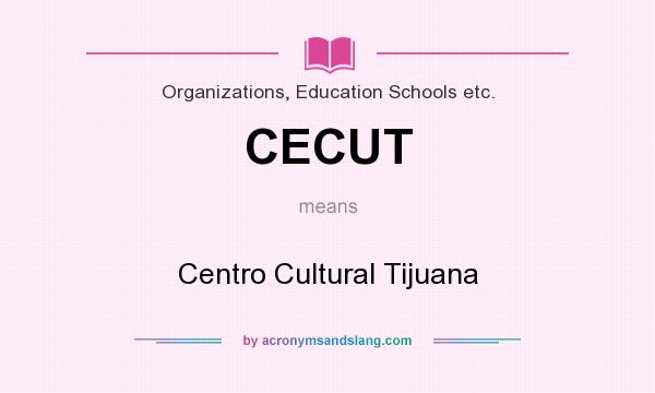 What does CECUT mean? It stands for Centro Cultural Tijuana