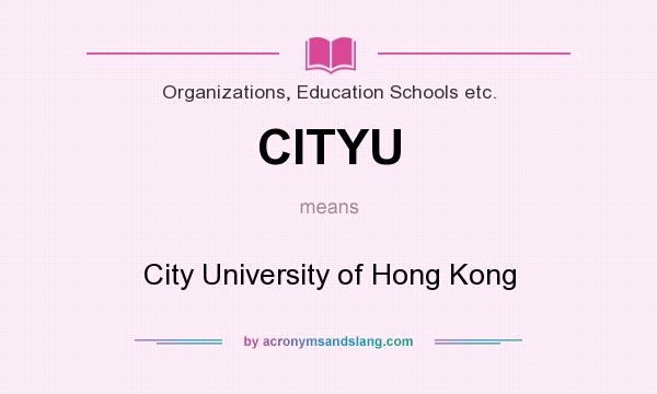 What does CITYU mean? It stands for City University of Hong Kong