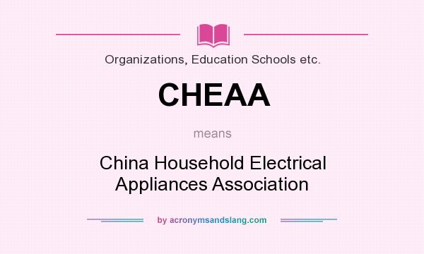 What does CHEAA mean? It stands for China Household Electrical Appliances Association