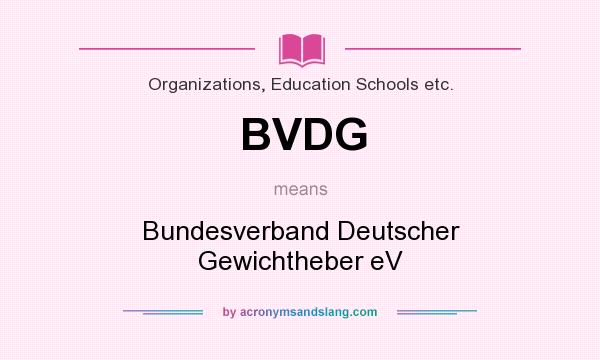 What does BVDG mean? It stands for Bundesverband Deutscher Gewichtheber eV