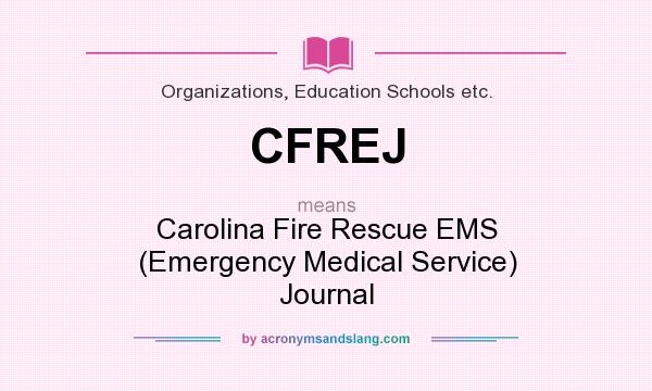 What does CFREJ mean? It stands for Carolina Fire Rescue EMS (Emergency Medical Service) Journal