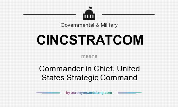 What does CINCSTRATCOM mean? It stands for Commander in Chief, United States Strategic Command