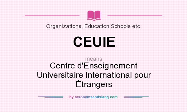 What does CEUIE mean? It stands for Centre d`Enseignement Universitaire International pour Étrangers