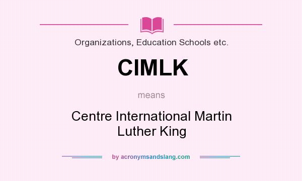 What does CIMLK mean? It stands for Centre International Martin Luther King