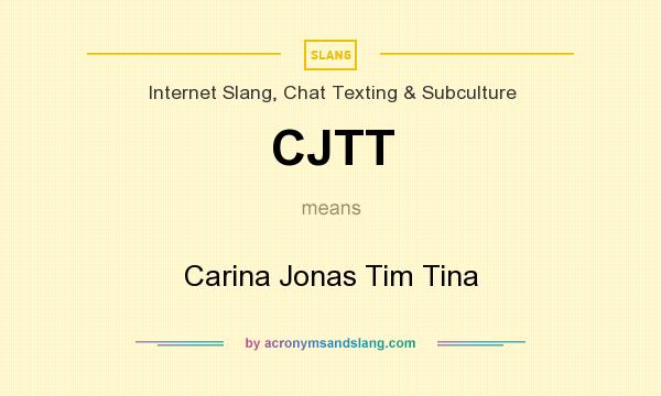 What does CJTT mean? It stands for Carina Jonas Tim Tina