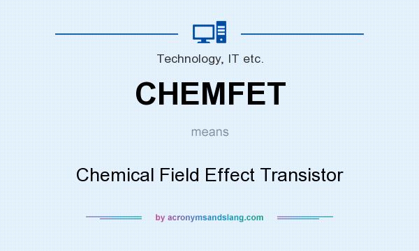 What does CHEMFET mean? It stands for Chemical Field Effect Transistor