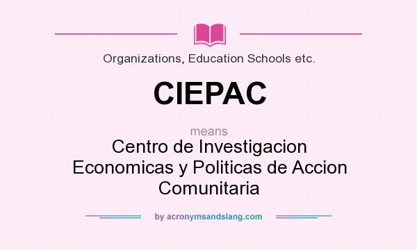 What does CIEPAC mean? It stands for Centro de Investigacion Economicas y Politicas de Accion Comunitaria