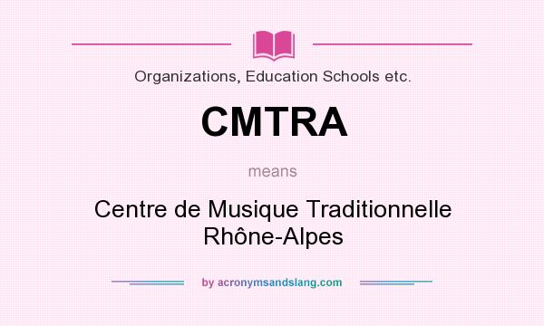 What does CMTRA mean? It stands for Centre de Musique Traditionnelle Rhône-Alpes