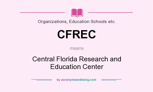 What does CFREC mean? It stands for Central Florida Research and Education Center
