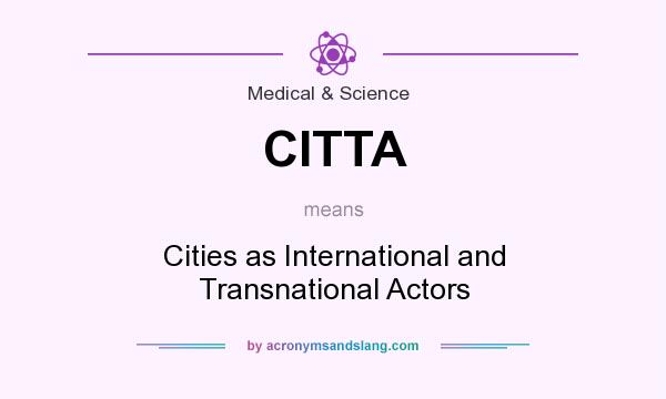 What does CITTA mean? It stands for Cities as International and Transnational Actors