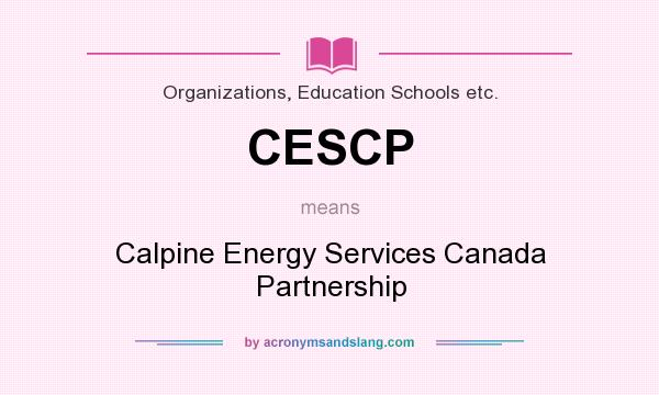 What does CESCP mean? It stands for Calpine Energy Services Canada Partnership