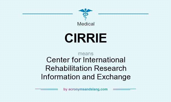 What does CIRRIE mean? It stands for Center for International Rehabilitation Research Information and Exchange