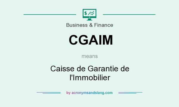 What does CGAIM mean? It stands for Caisse de Garantie de l`Immobilier