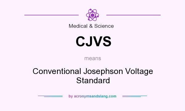 What does CJVS mean? It stands for Conventional Josephson Voltage Standard