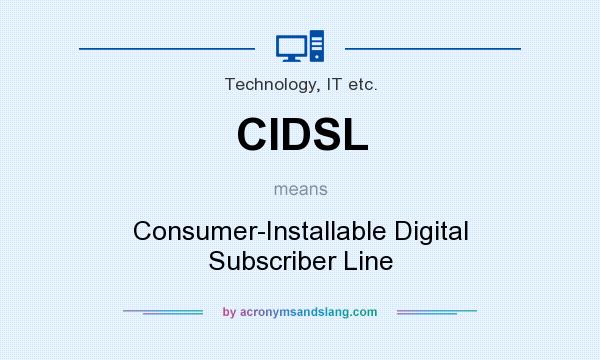What does CIDSL mean? It stands for Consumer-Installable Digital Subscriber Line