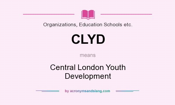 What does CLYD mean? It stands for Central London Youth Development