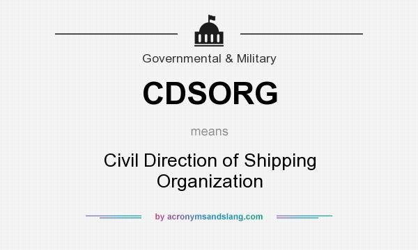 What does CDSORG mean? It stands for Civil Direction of Shipping Organization