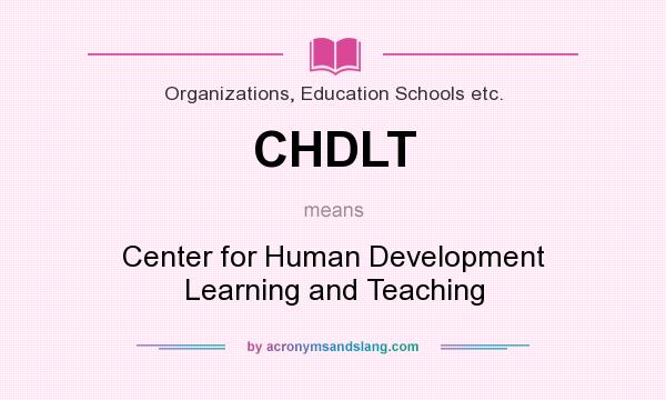 What does CHDLT mean? It stands for Center for Human Development Learning and Teaching